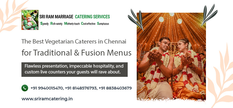 The Best Vegetarian Caterers in Chennai for Traditional & Fusion Menus