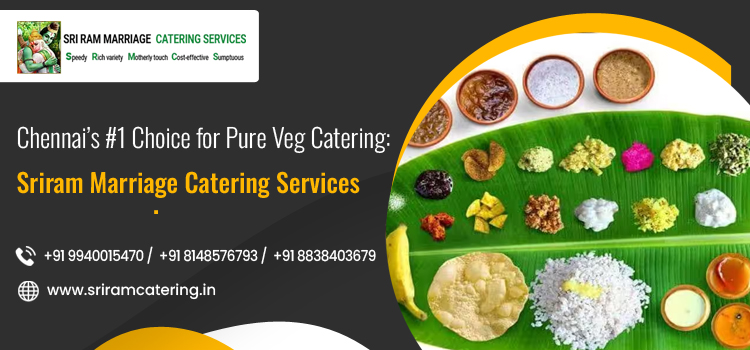 Chennai’s #1 Choice for Pure Veg Catering: Sriram Marriage Catering Services.