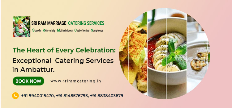 The Heart of Every Celebration: Exceptional Catering Services in Ambattur