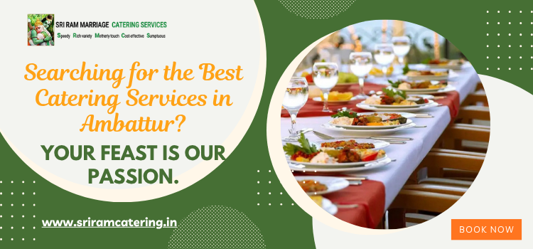 Searching for the Best Catering Services in Ambattur? Your Feast is Our Passion.