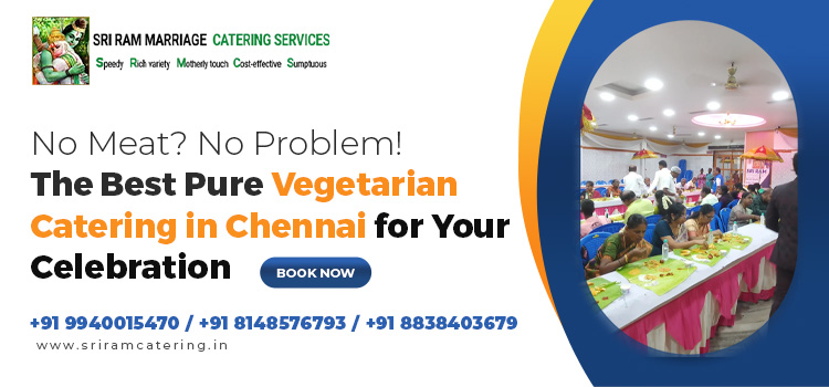 No Meat? No Problem! The Best Pure Vegetarian Catering in Chennai for Your Celebration