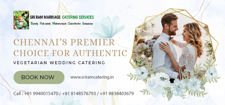 Chennai’s Premier Choice for Authentic Vegetarian Wedding Catering